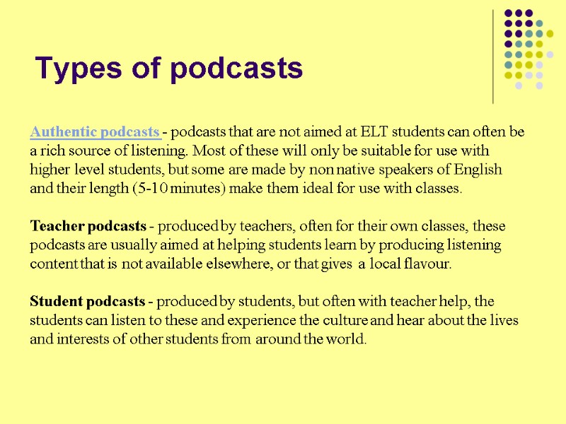 Types of podcasts Authentic podcasts - podcasts that are not aimed at ELT students